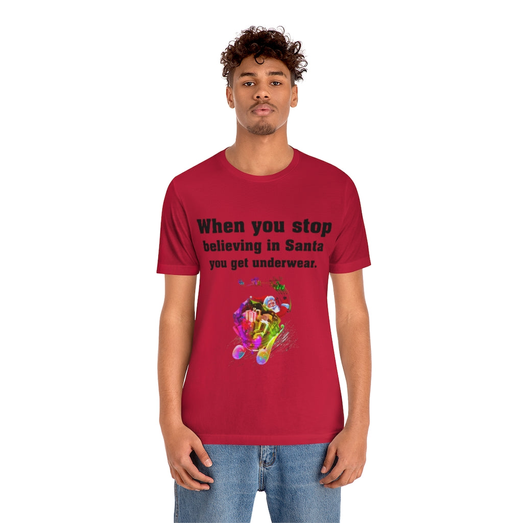 When you stop believing in Santa Christmas Unisex Jersey Short Sleeve T-shirt