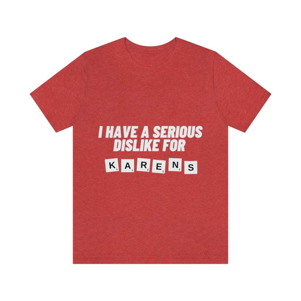Unisex Jersey Short Sleeve Tee - I Have Serious Dislike for Karens