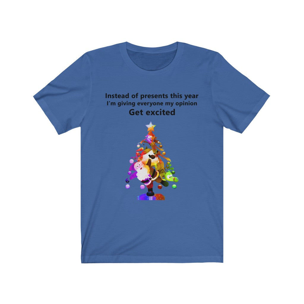 Instead of presents I will be giving everyone my opinion Christmas t-shirt
