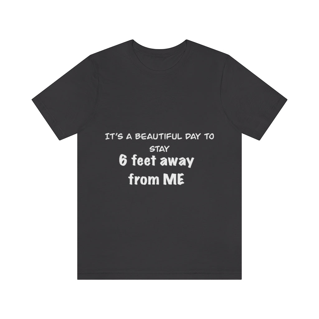 Unisex Jersey Short Sleeve Tee - It's a beautiful day to stay 6 feet away from me