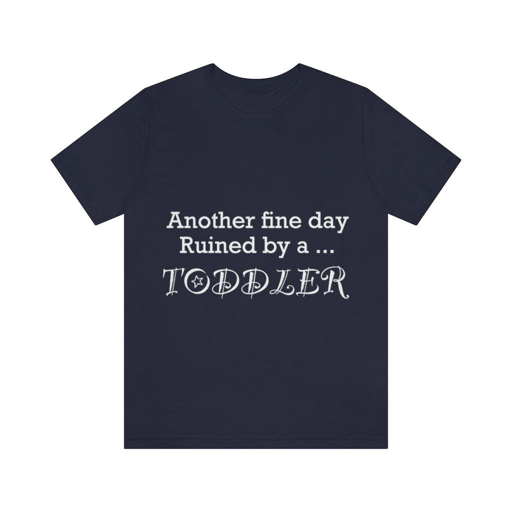 Unisex Jersey Short Sleeve Tee - Another fine day ruined by a toddler