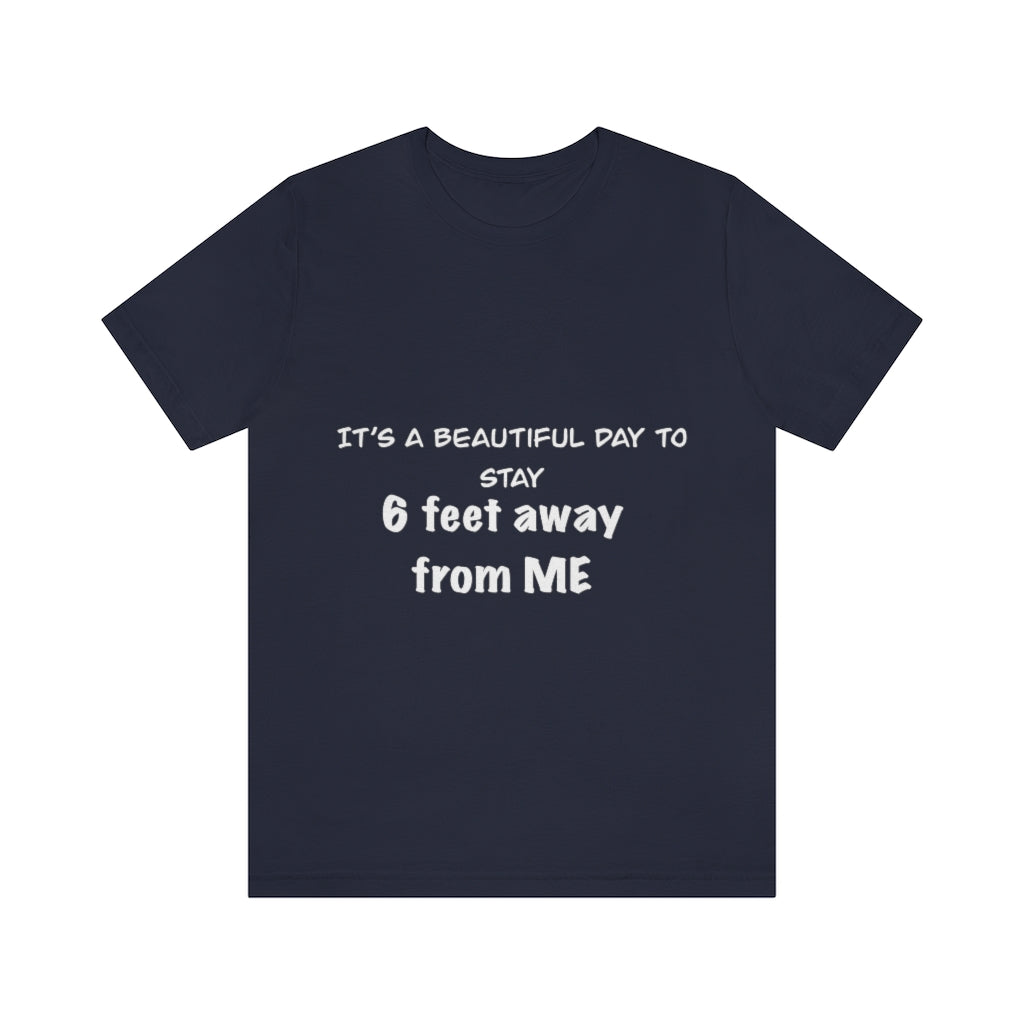 Unisex Jersey Short Sleeve Tee - It's a beautiful day to stay 6 feet away from me