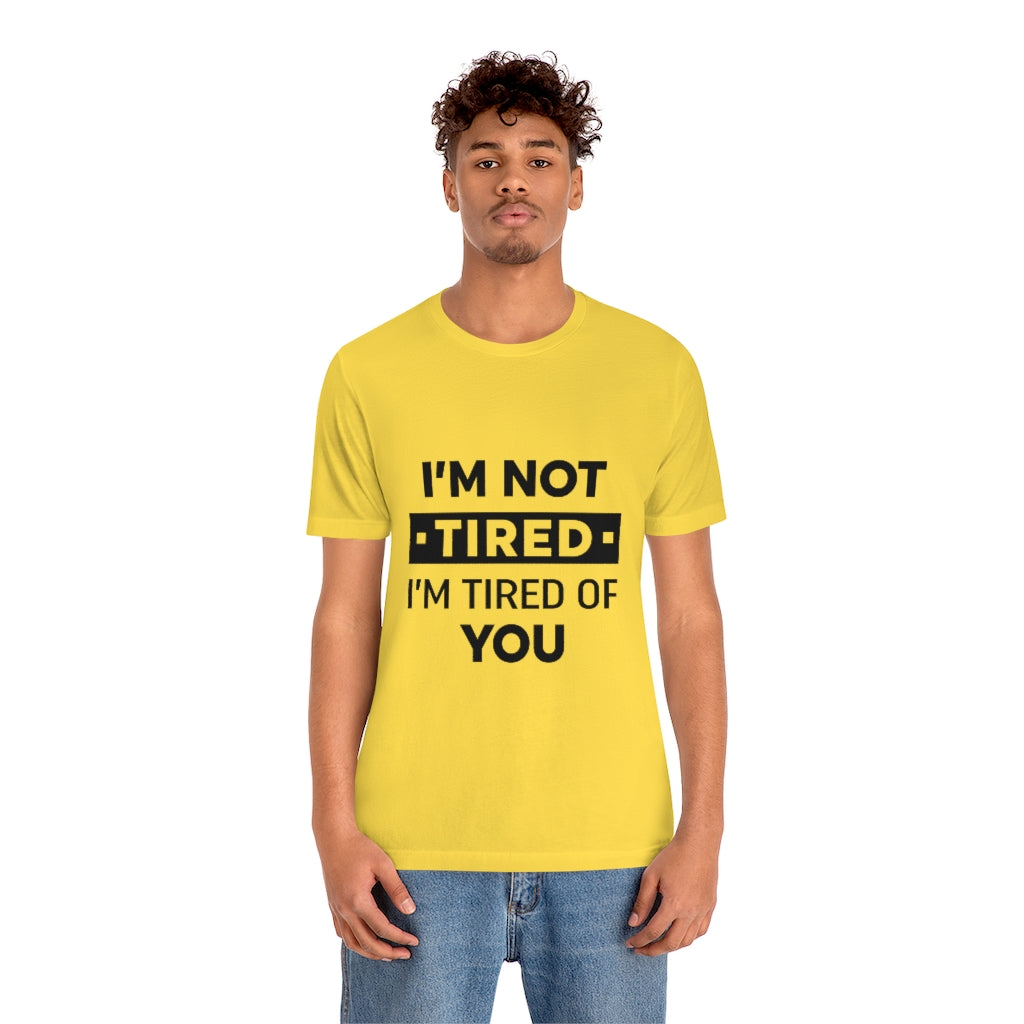 Unisex Jersey Short Sleeve Tee-I am tired of you