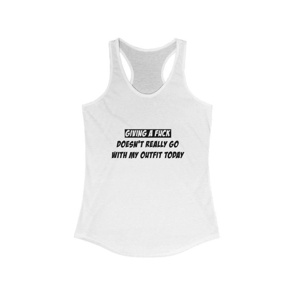Women's Ideal Racerback Tank - Giving a fuck doesn't really go with my outfit today