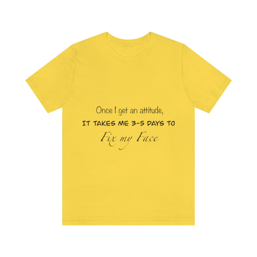 Unisex Jersey Short Sleeve Tee - Once I get an attitude.