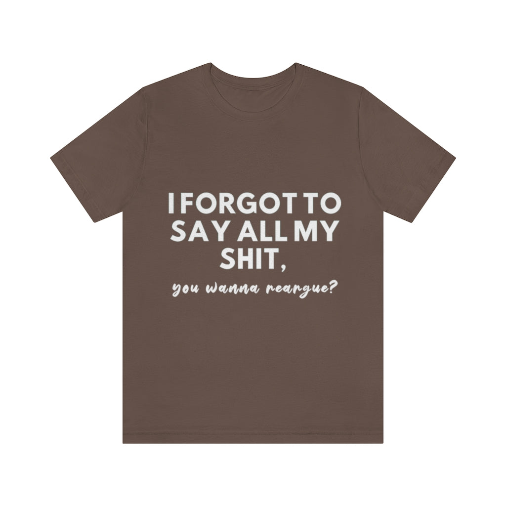 Unisex Jersey Short Sleeve Tee - I forgot to say all my shit