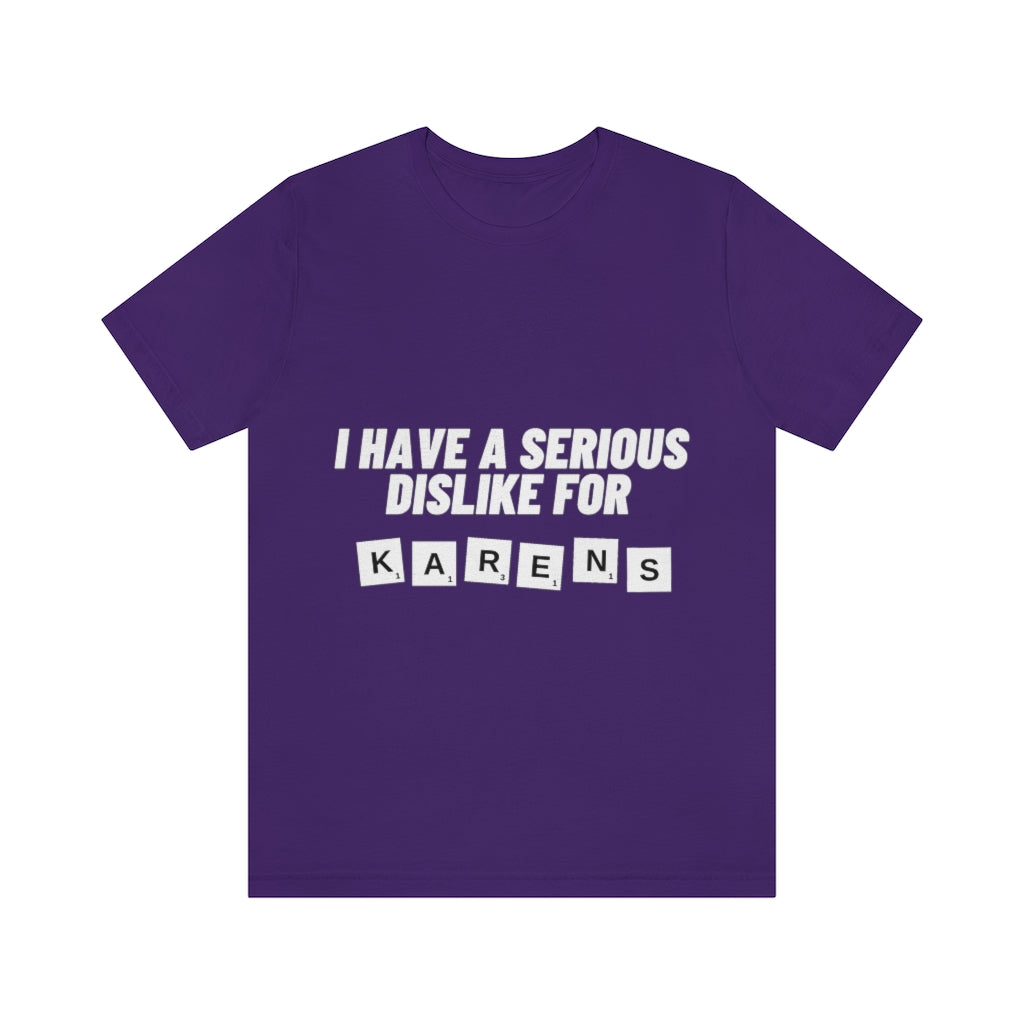 Unisex Jersey Short Sleeve Tee - I Have Serious Dislike for Karens