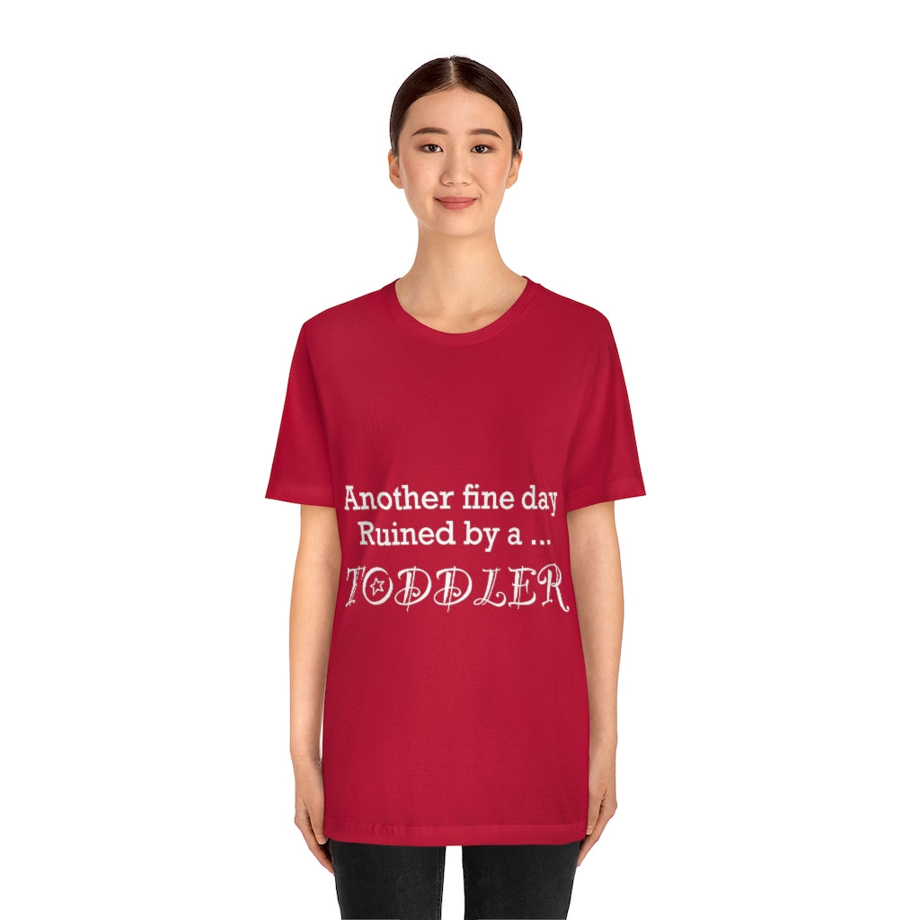 Unisex Jersey Short Sleeve Tee - Another fine day ruined by a toddler