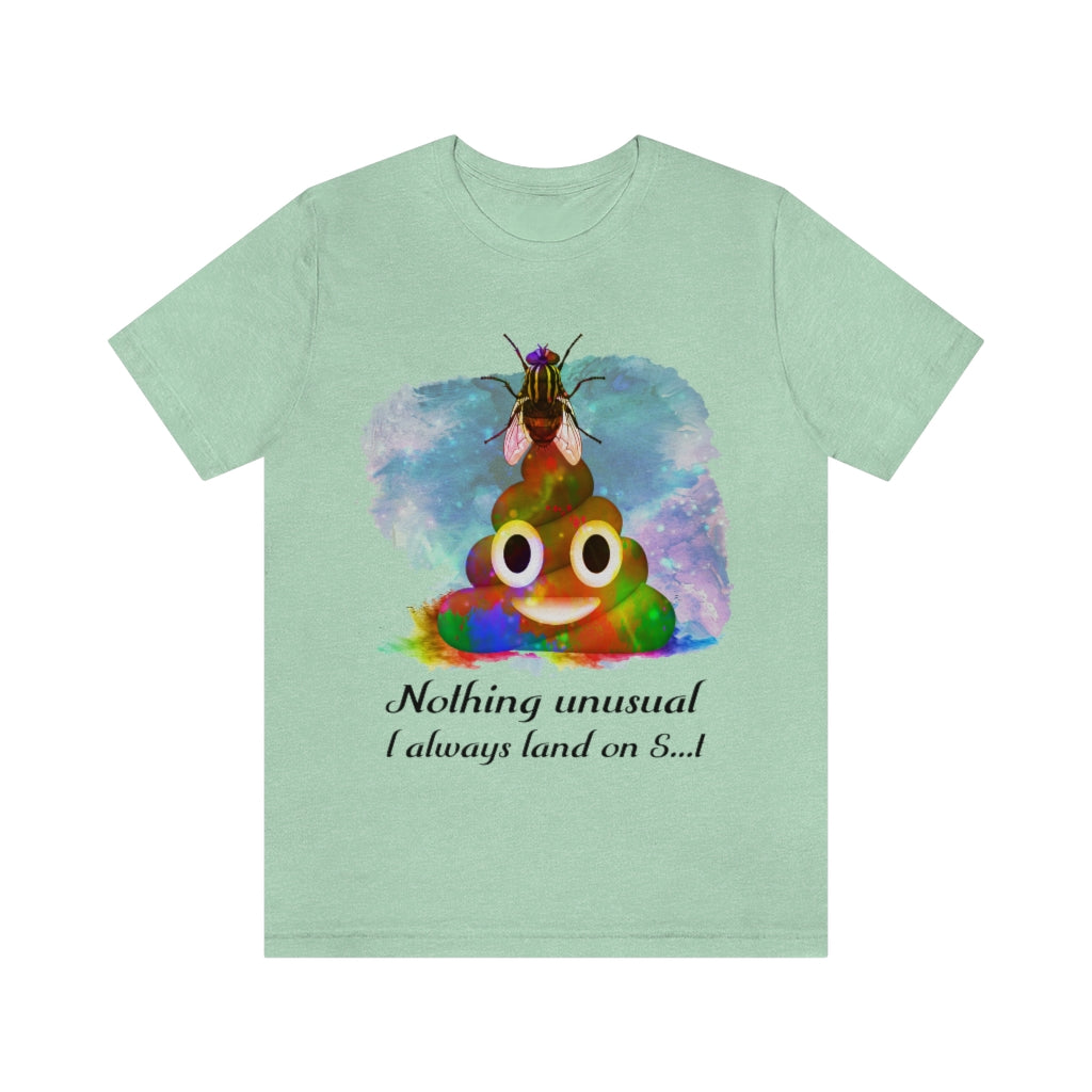 I always land on shit fly Unisex Jersey Short Sleeve Tee