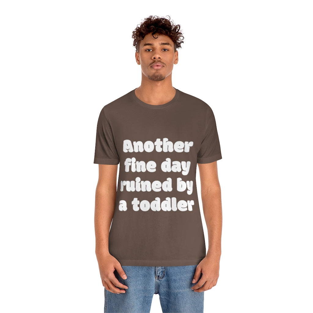Unisex Jersey Short Sleeve Tee - Another fine day ruined by a ttoddler