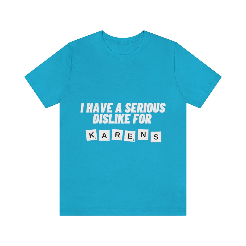Unisex Jersey Short Sleeve Tee - I Have Serious Dislike for Karens