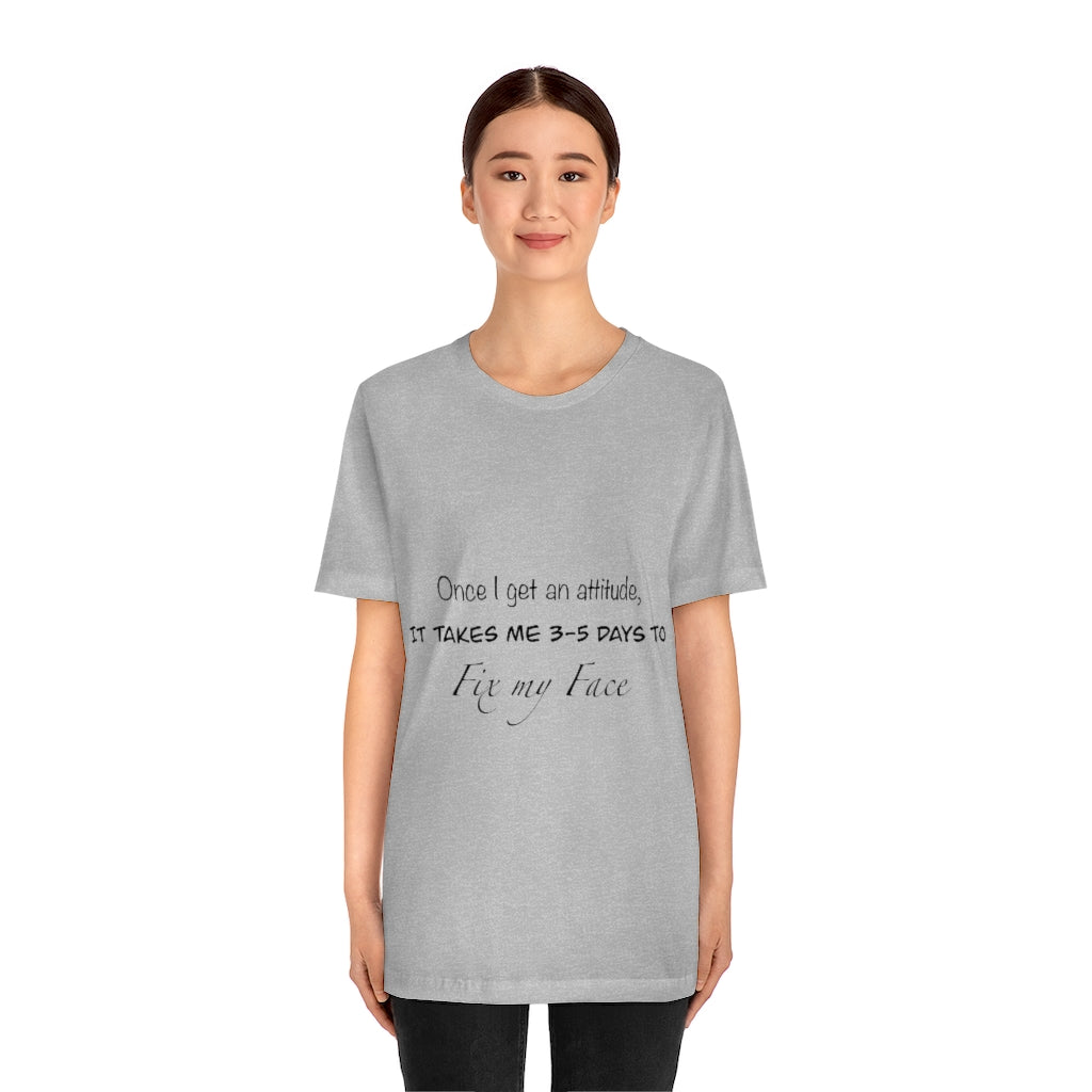 Unisex Jersey Short Sleeve Tee - Once I get an attitude.