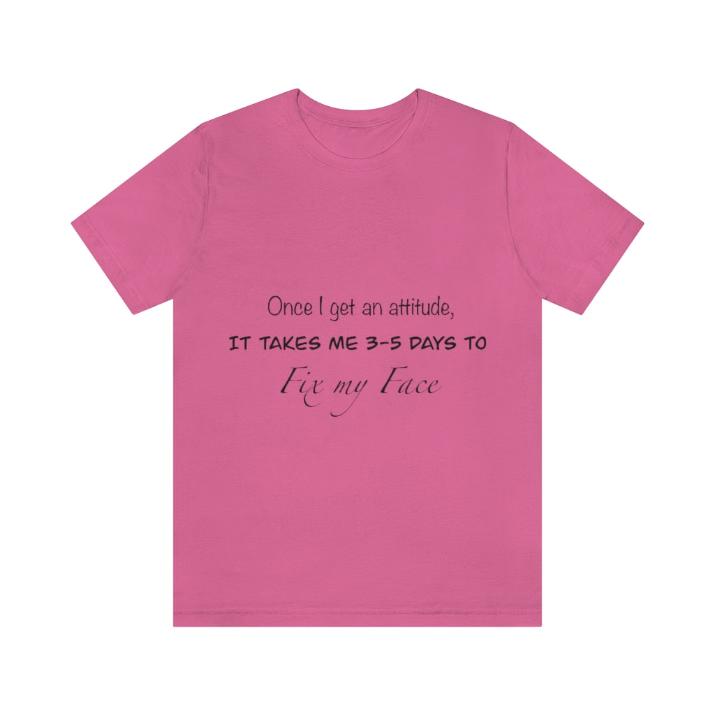 Unisex Jersey Short Sleeve Tee - Once I get an attitude.