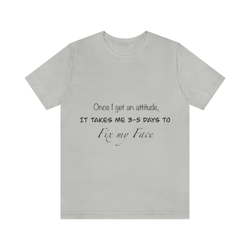 Unisex Jersey Short Sleeve Tee - Once I get an attitude.