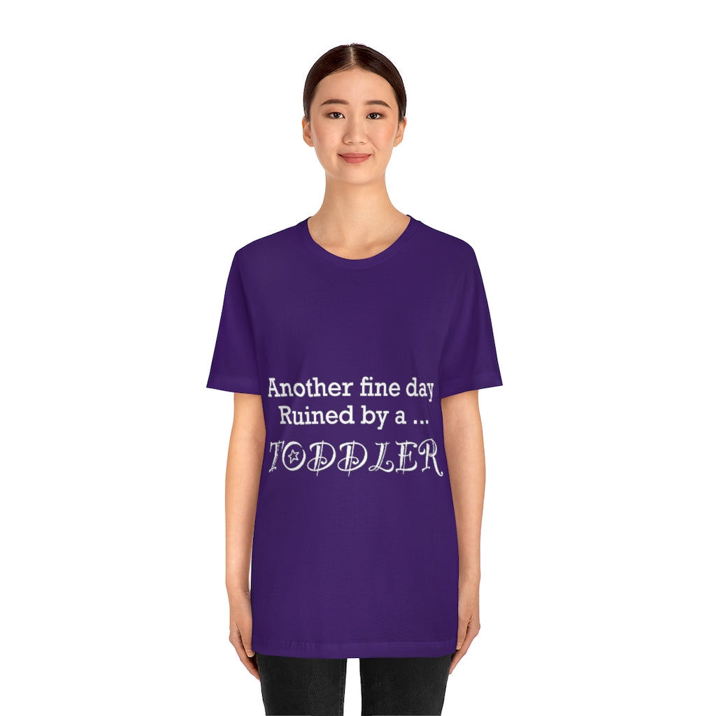 Unisex Jersey Short Sleeve Tee - Another fine day ruined by a toddler