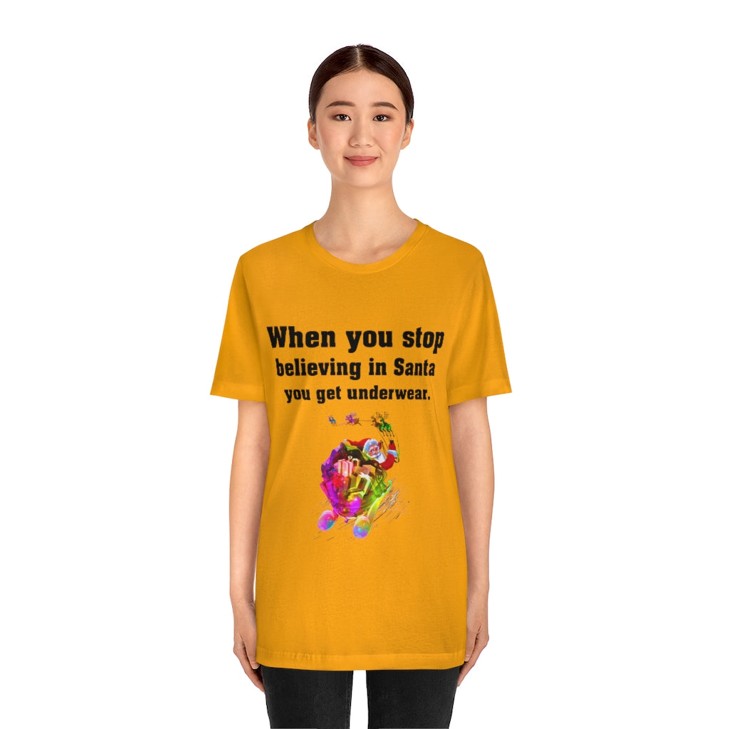 When you stop believing in Santa Christmas Unisex Jersey Short Sleeve T-shirt