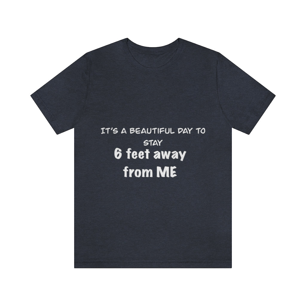 Unisex Jersey Short Sleeve Tee - It's a beautiful day to stay 6 feet away from me