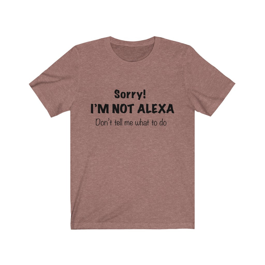 Unisex Jersey Short Sleeve Tee - Sorry I'm Not Alexa.