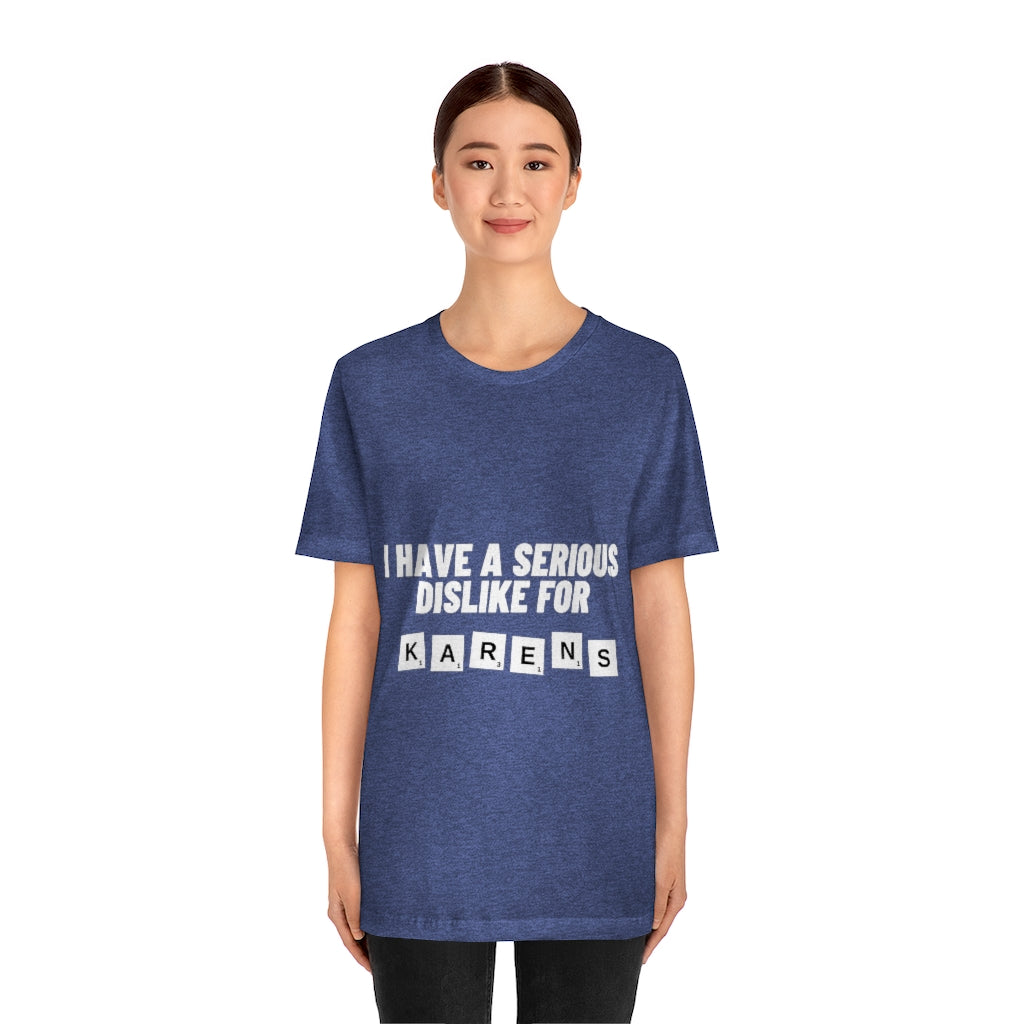 Unisex Jersey Short Sleeve Tee - I Have Serious Dislike for Karens