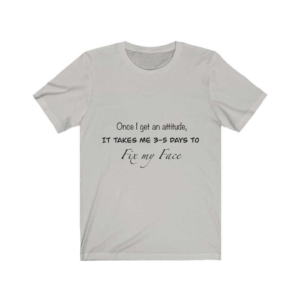 Unisex Jersey Short Sleeve Tee - Once I get an attitude.