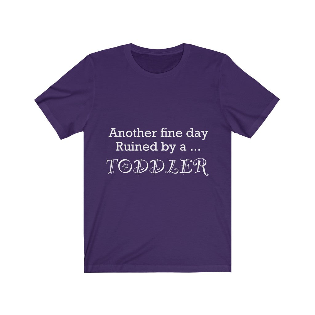 Unisex Jersey Short Sleeve Tee - Another fine day ruined by a toddler