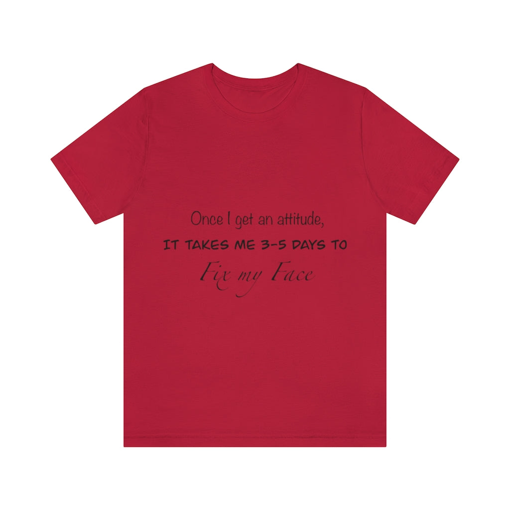 Unisex Jersey Short Sleeve Tee - Once I get an attitude.