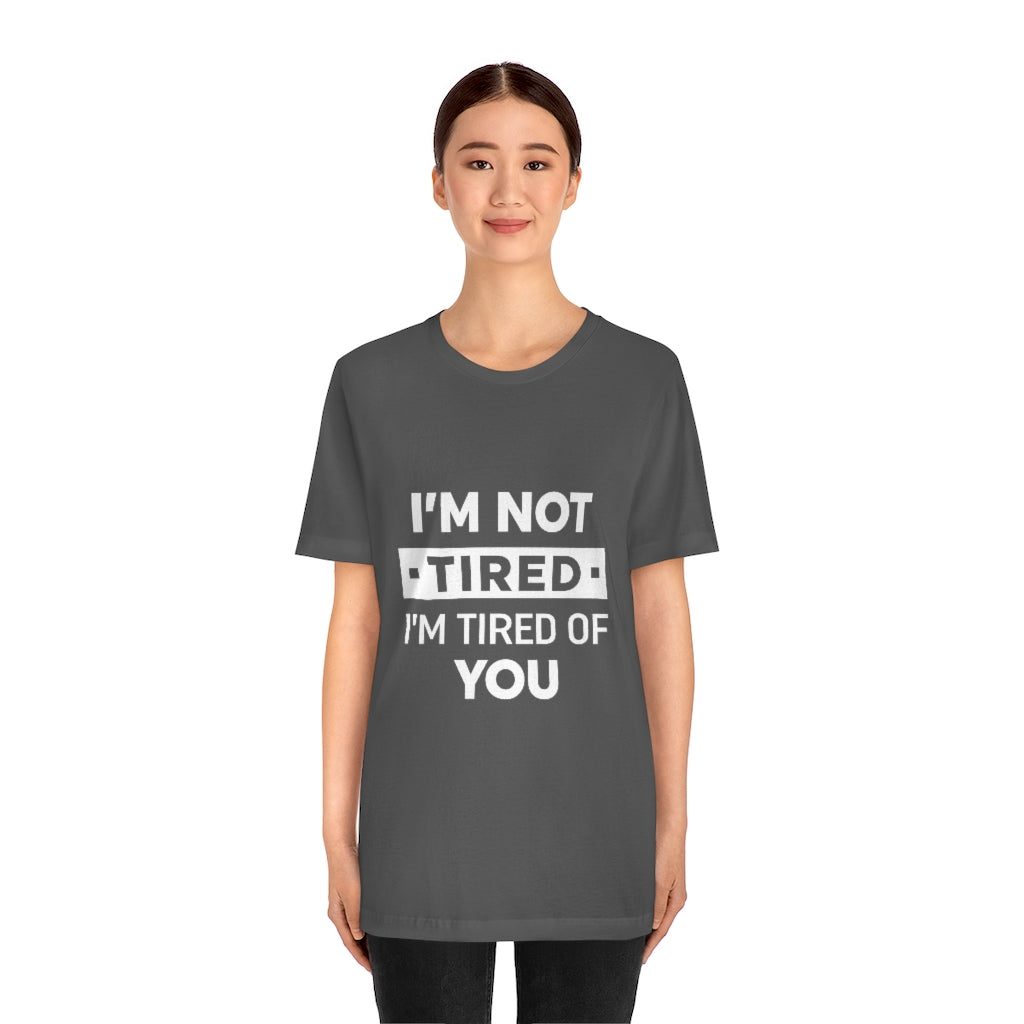 Unisex Jersey Short Sleeve Tee-I am tired of you