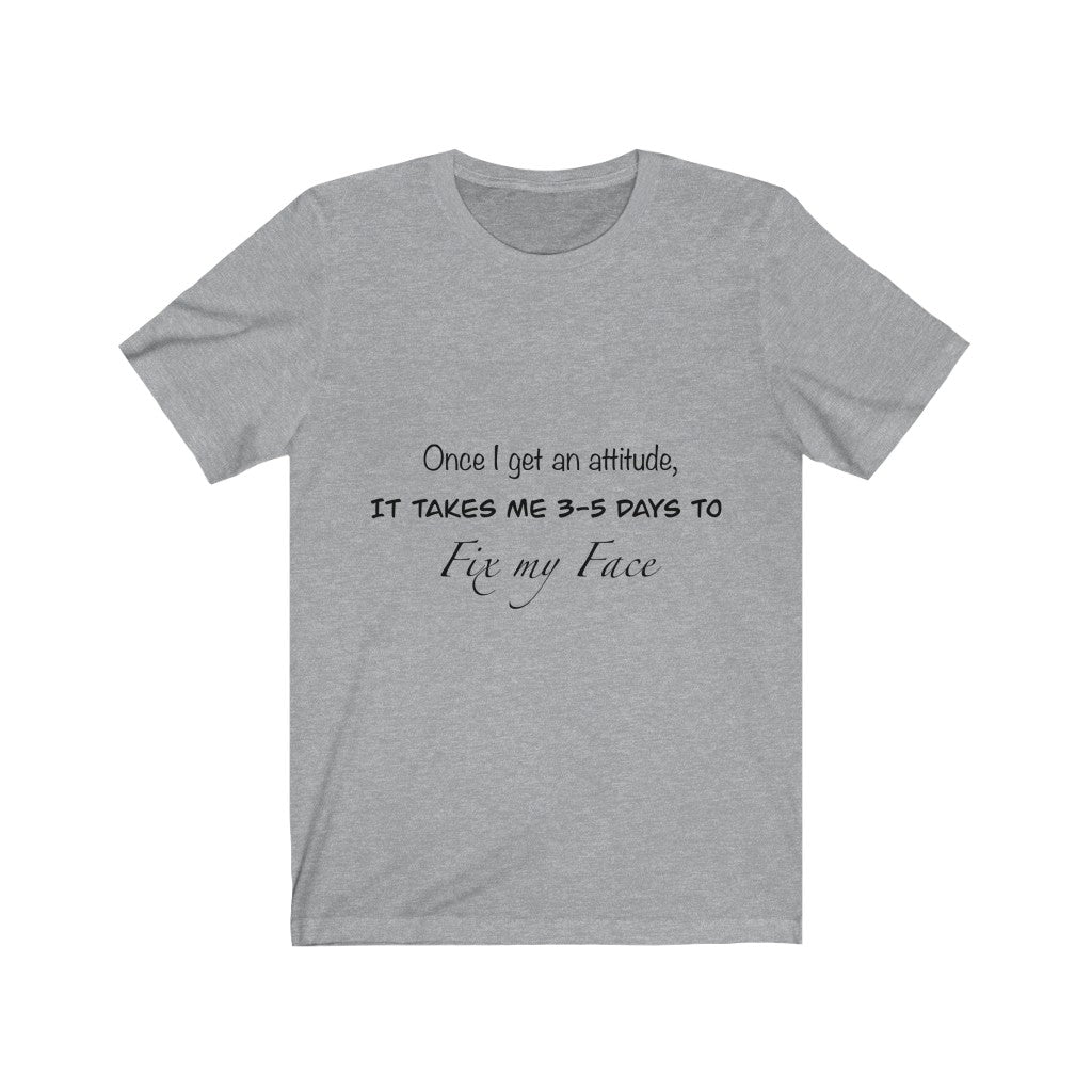 Unisex Jersey Short Sleeve Tee - Once I get an attitude.
