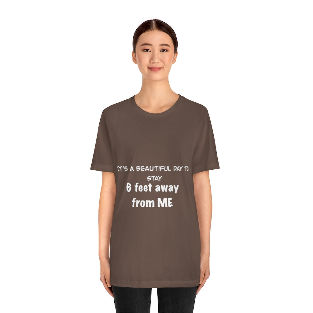 Unisex Jersey Short Sleeve Tee - It's a beautiful day to stay 6 feet away from me