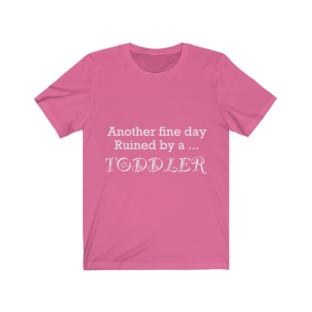 Unisex Jersey Short Sleeve Tee - Another fine day ruined by a toddler