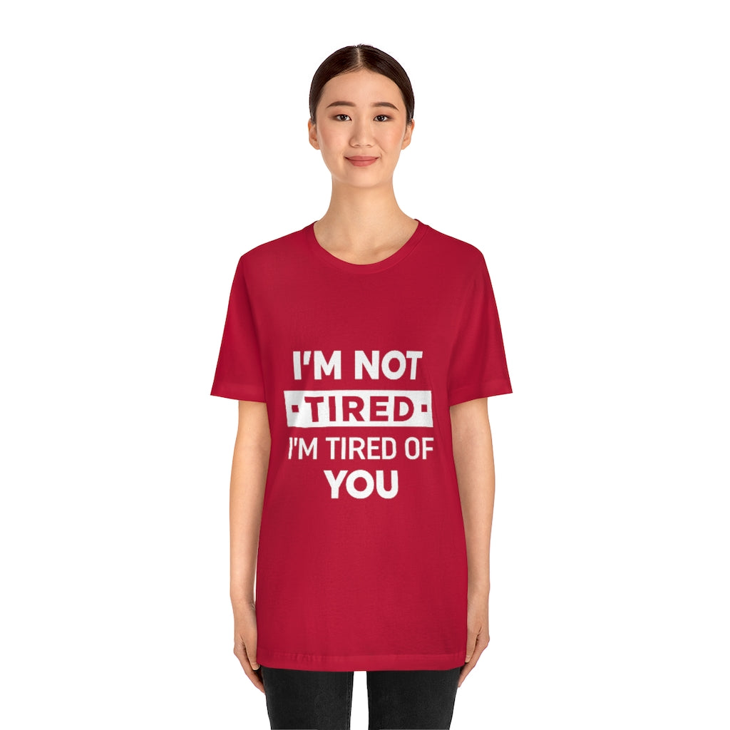 Unisex Jersey Short Sleeve Tee-I am tired of you