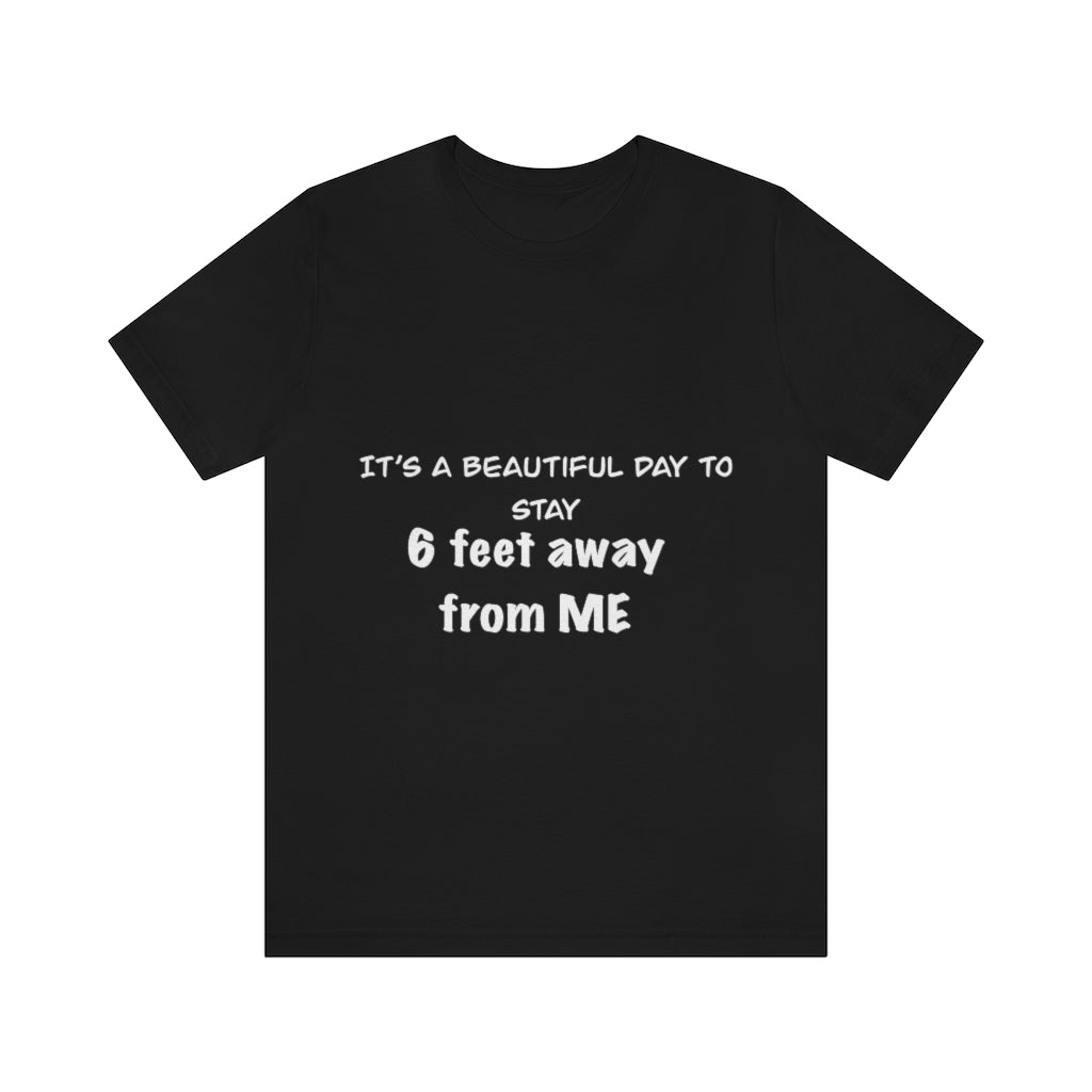 Unisex Jersey Short Sleeve Tee - It's a beautiful day to stay 6 feet away from me