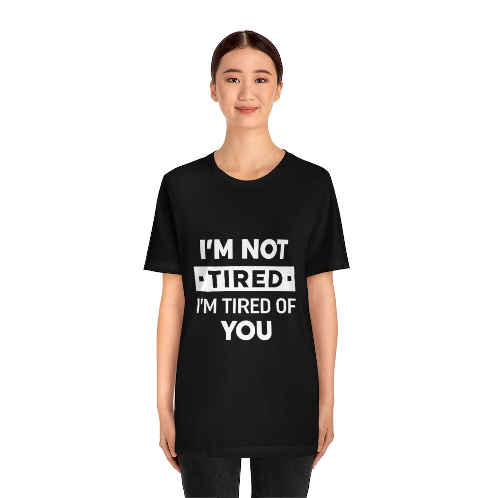 Unisex Jersey Short Sleeve Tee-I am tired of you