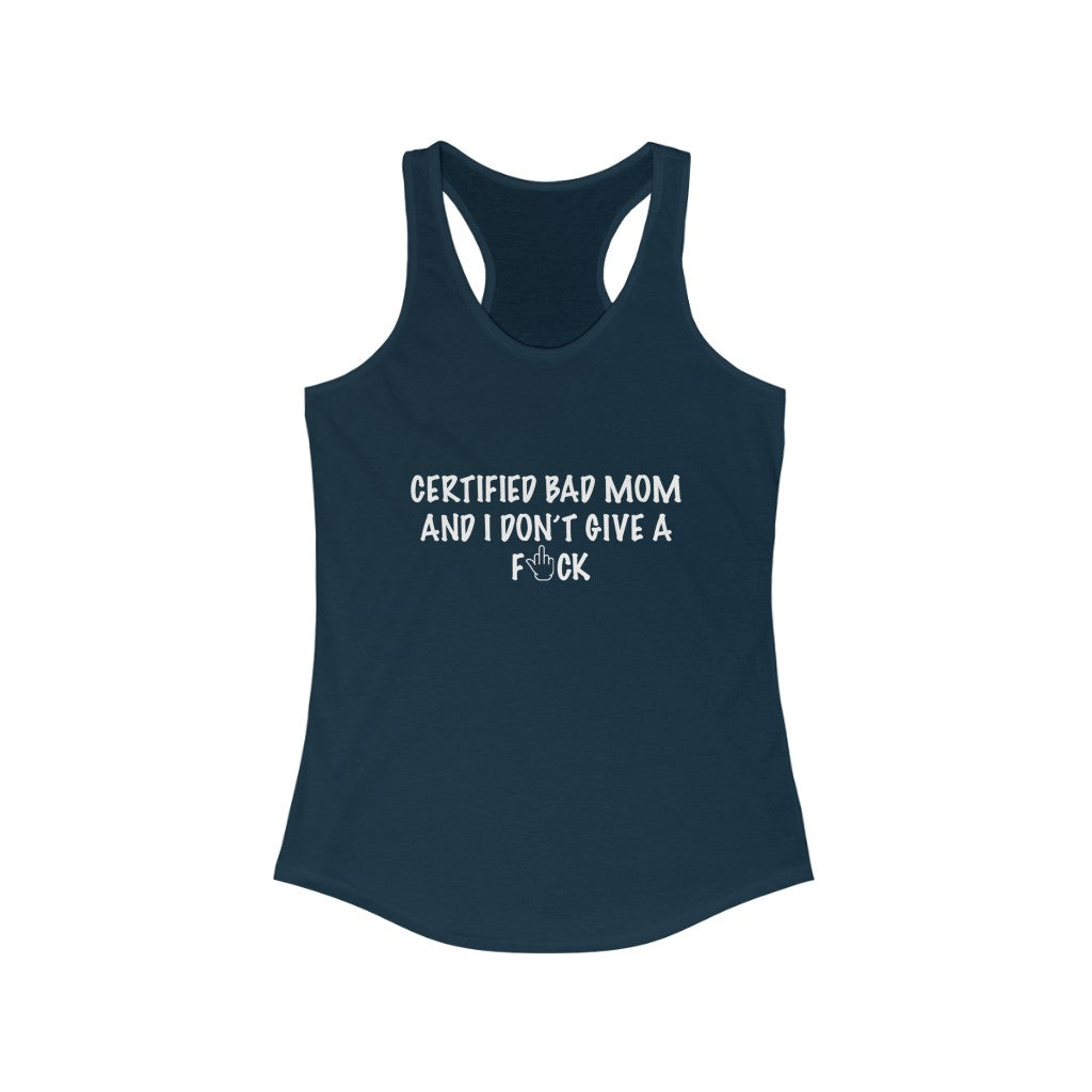 Women's Ideal Racerback Tank - Certified bad mom and i don't give a fuck