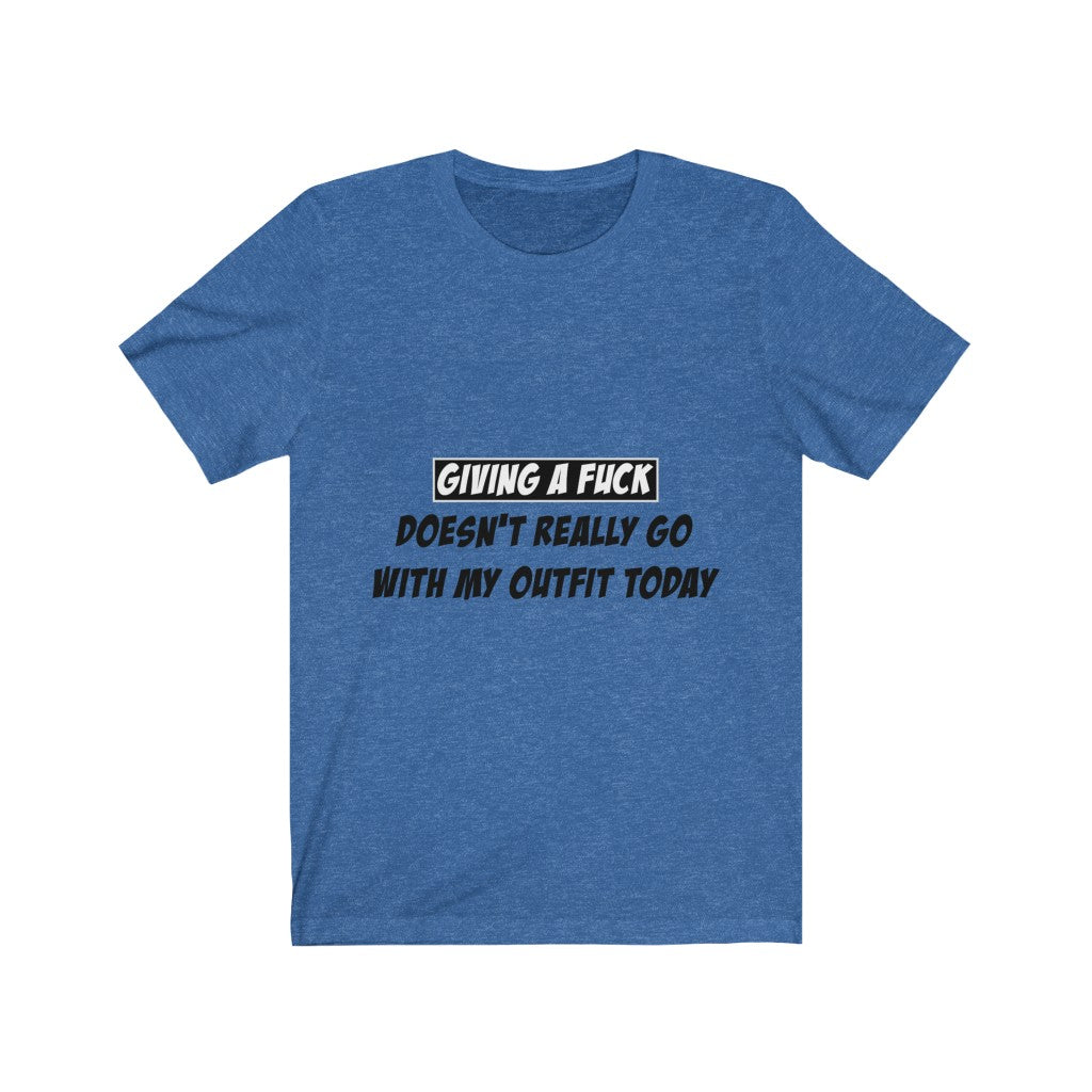 Unisex Jersey Short Sleeve Tee - Giving a fuck Doesn't really go