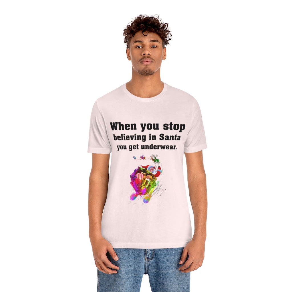 When you stop believing in Santa Christmas Unisex Jersey Short Sleeve T-shirt