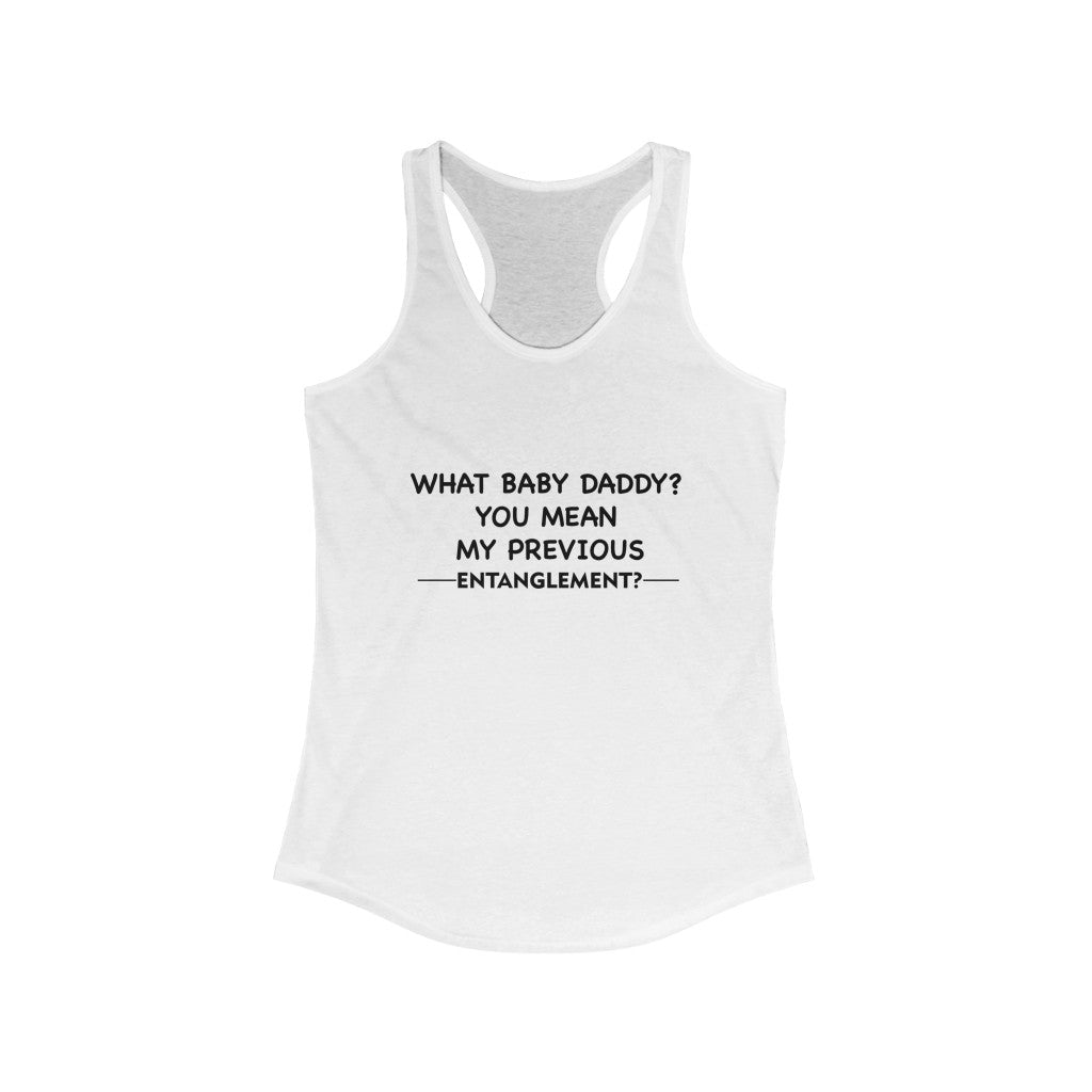 Women's Ideal Racerback Tank - What baby daddy?