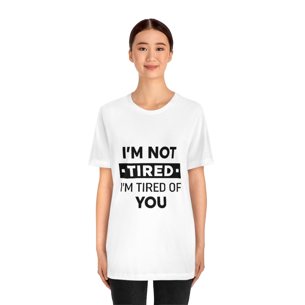 Unisex Jersey Short Sleeve Tee-I am tired of you