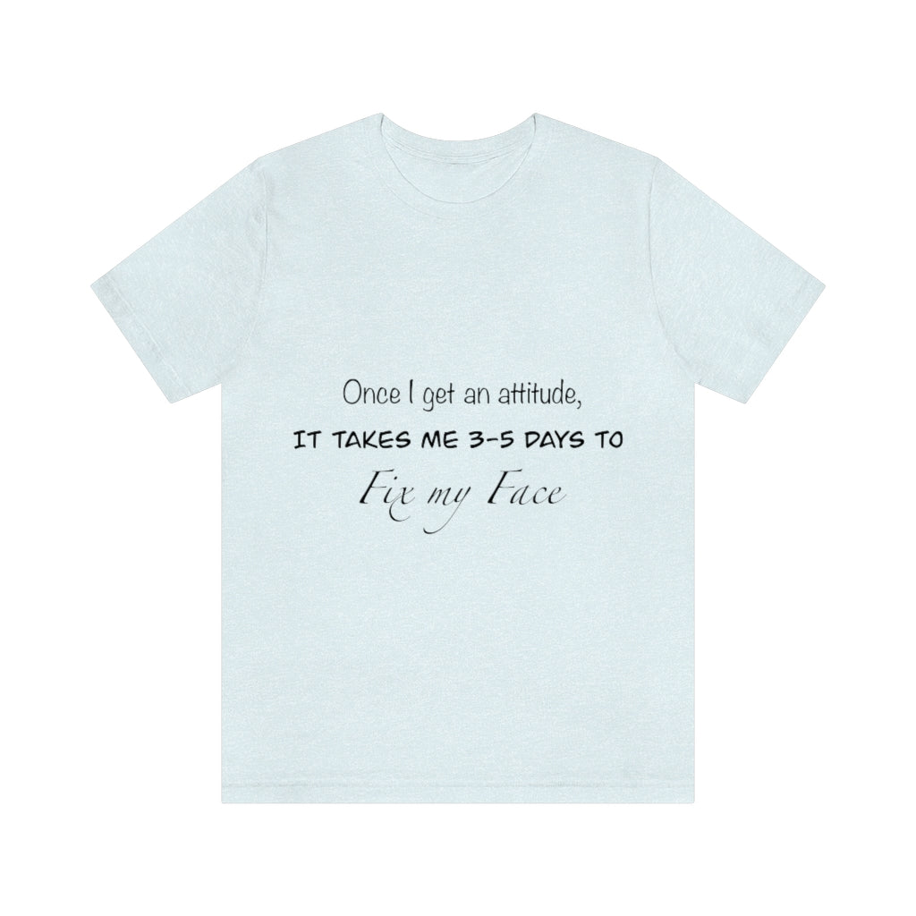 Unisex Jersey Short Sleeve Tee - Once I get an attitude.