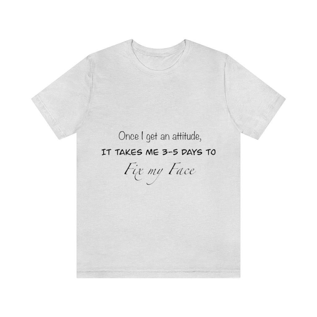 Unisex Jersey Short Sleeve Tee - Once I get an attitude.