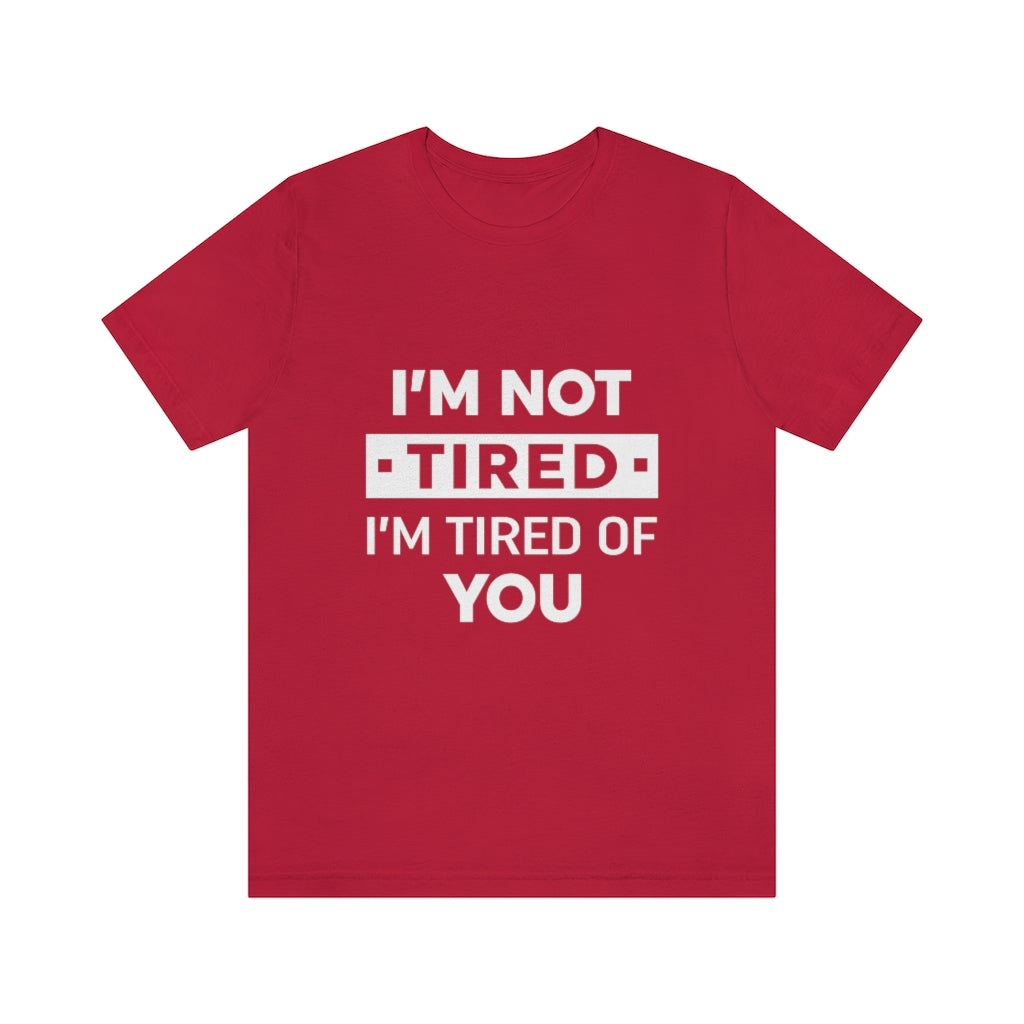 Unisex Jersey Short Sleeve Tee-I am tired of you