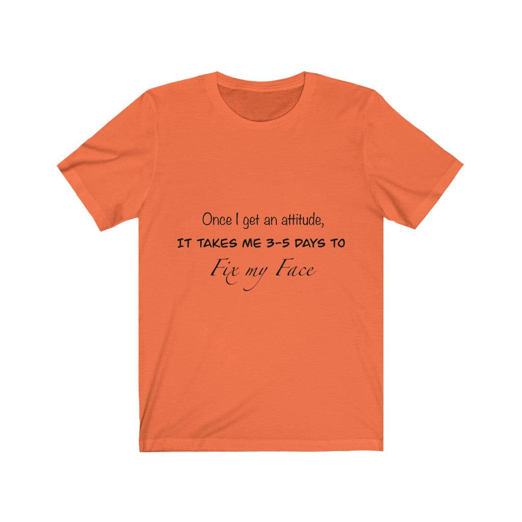 Unisex Jersey Short Sleeve Tee - Once I get an attitude.