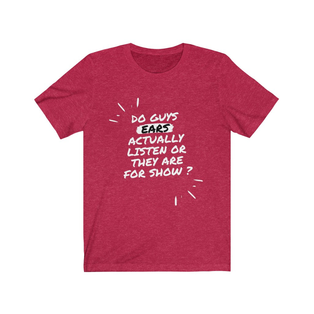 Unisex Jersey Short Sleeve Tee - Do guys ears actually