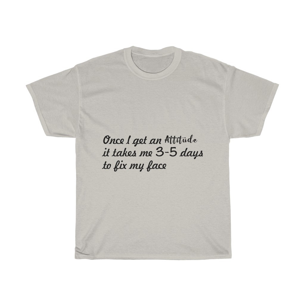 Unisex Heavy Cotton Tee - Once I get an attitude.