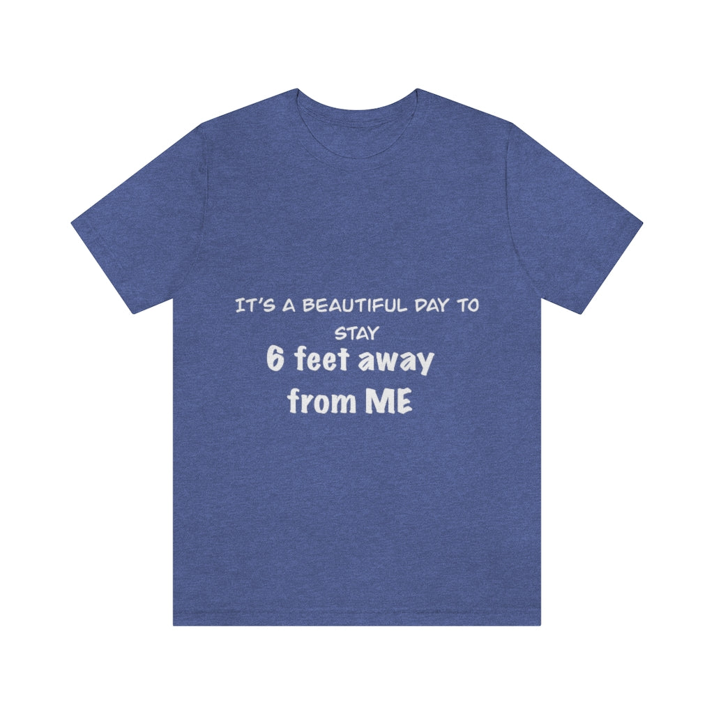 Unisex Jersey Short Sleeve Tee - It's a beautiful day to stay 6 feet away from me