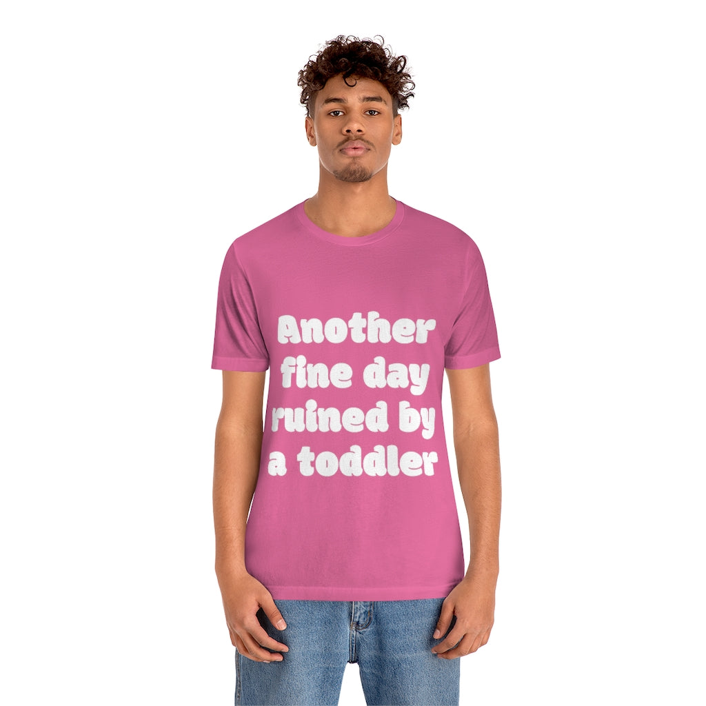 Unisex Jersey Short Sleeve Tee - Another fine day ruined by a ttoddler