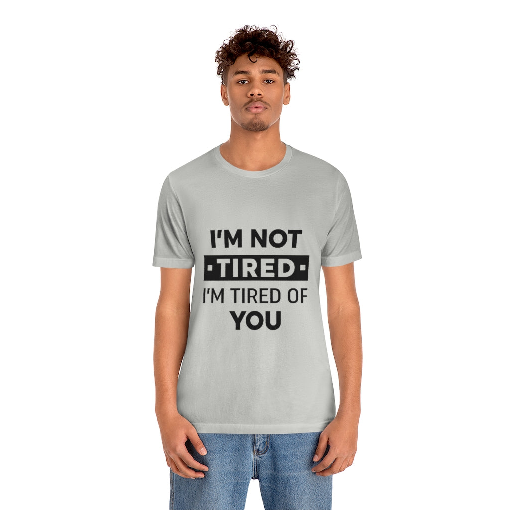 Unisex Jersey Short Sleeve Tee-I am tired of you