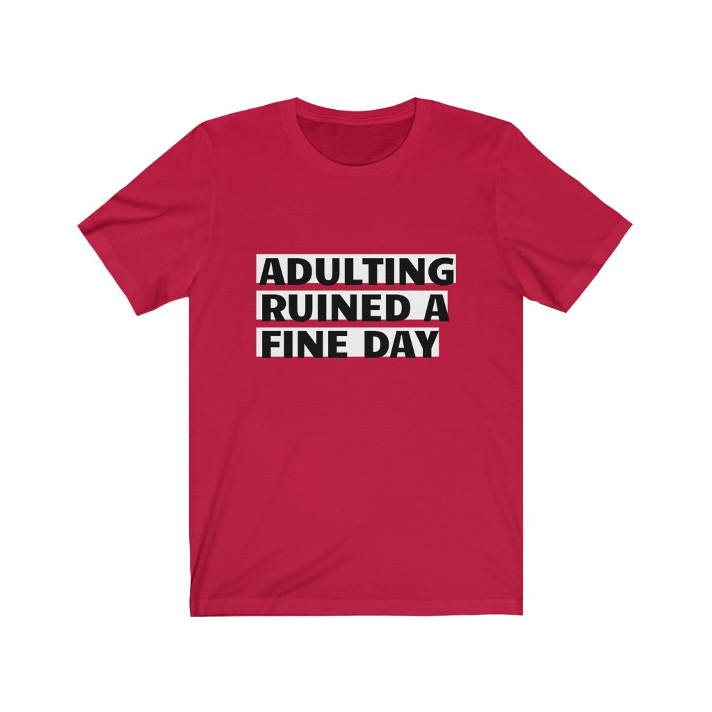 Unisex Jersey Short Sleeve Tee - Adulting ruined a fine day