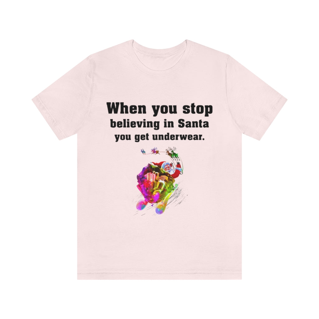 When you stop believing in Santa Christmas Unisex Jersey Short Sleeve T-shirt