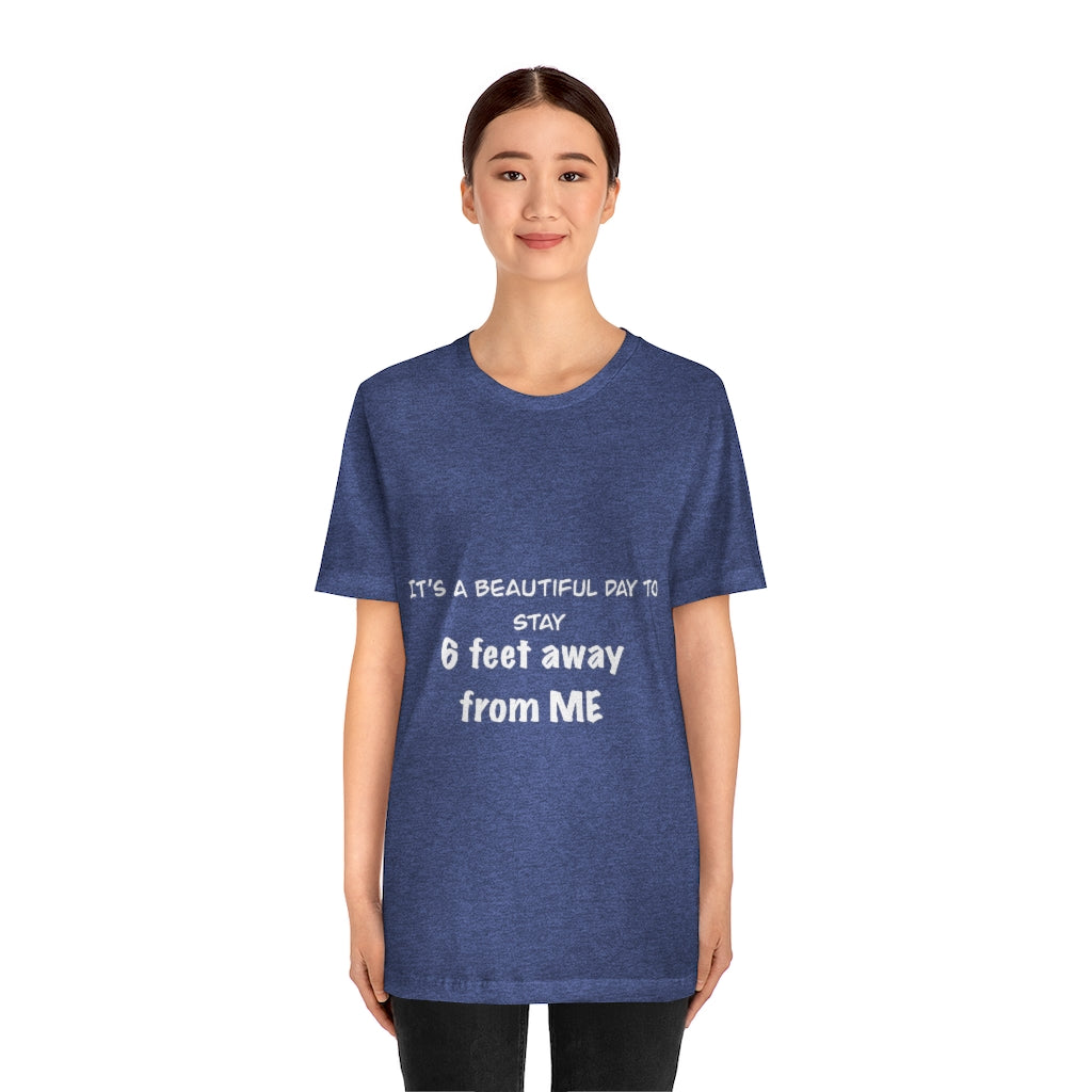 Unisex Jersey Short Sleeve Tee - It's a beautiful day to stay 6 feet away from me